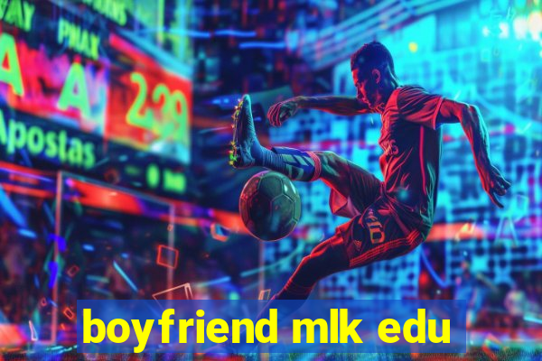 boyfriend mlk edu